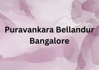 Puravankara Bellandur in Bangalore - Opening doors to the future.