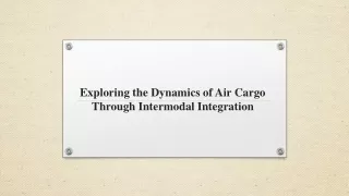 exploring the dynamics of air cargo through intermodal integration