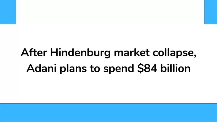 after hindenburg market collapse adani plans