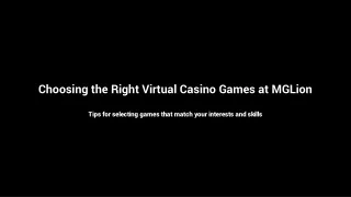 Choosing the Right Virtual Casino Games at MGLion