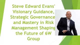 Steve Edward Evans' Visionary Guidance, Strategic Governance & Mastery in Risk Management Shaping the Future of 6W Group