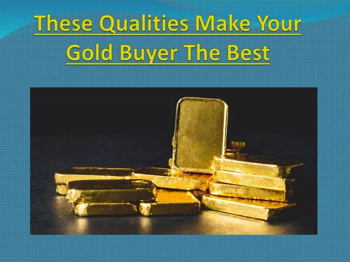 these qualities make your gold buyer the best