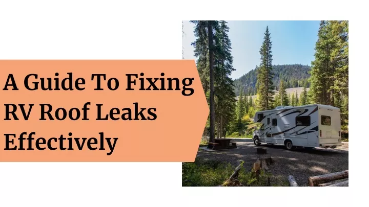 a guide to fixing rv roof leaks effectively