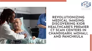 Revolutionizing Medical Imaging Discovering Kior Healthcare's Premier CT Scan Centers in Chandigarh, Mohali, and Panchku