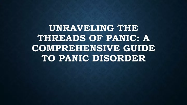 unraveling the threads of panic a comprehensive guide to panic disorder