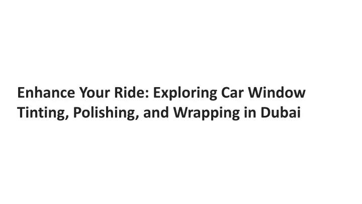 enhance your ride exploring car window tinting