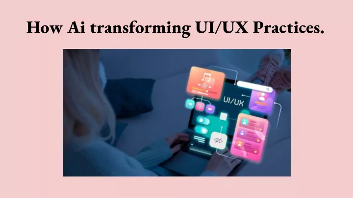 how ai transforming ui ux practices