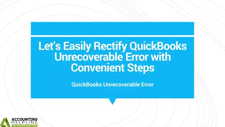 let s easily rectify quickbooks unrecoverable error with convenient steps