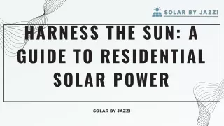 Harness the Sun: A Guide to Residential Solar Power