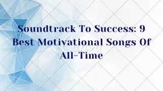 Soundtrack To Success 9 Best Motivational Songs Of All-Time