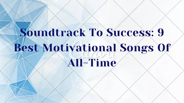 soundtrack to success 9 best motivational songs