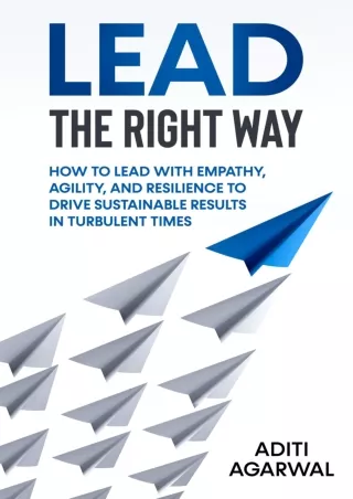 Download⚡️ Lead The Right Way: How to Lead With Empathy, Agility, and Resilience to Drive Sustainable Results in Turbule