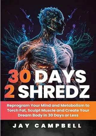 Download⚡️PDF❤️ 30 Days 2 Shredz: Reprogram Your Mind and Metabolism to Torch Fat, Sculpt Muscle and Create Your Dream B