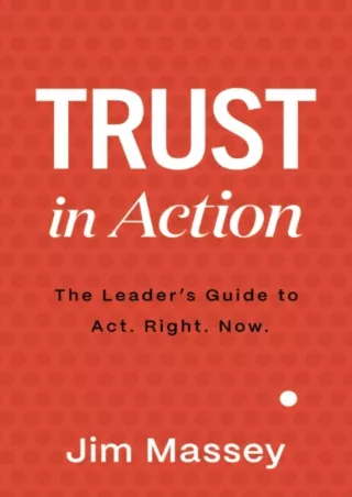 Download⚡️(PDF)❤️ Trust in Action: The Leader's Guide to Act. Right. Now.