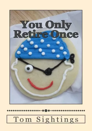 Ebook❤️(download)⚡️ You Only Retire Once: A Baby Boomer Looks at Health, Finance, Retirement, Grown-Up Children ... and