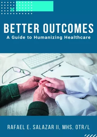 ❤️PDF⚡️ Better Outcomes: A Guide to Humanizing Healthcare