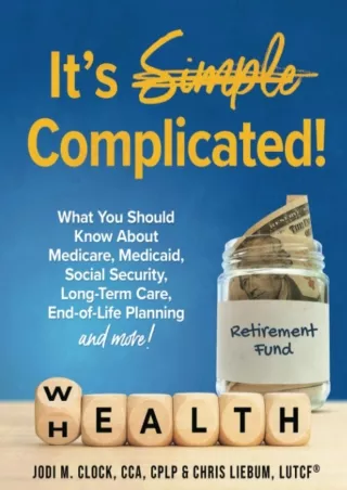 [DOWNLOAD]⚡️PDF✔️ It's Complicated!: What You Should Know About Medicare, Medicaid, Social Security, Long-Term Care, End