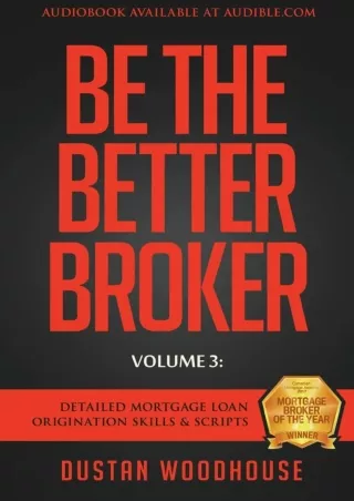 Download⚡️ Be The Better Broker, Volume 3: Detailed Mortgage Loan Origination Skills & Scripts