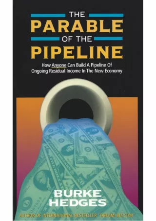 PDF✔️Download❤️ The Parable of the Pipeline: How Anyone Can Build a Pipeline of Ongoing Residual Income in the New Econo