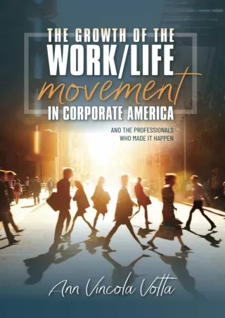 Download⚡️(PDF)❤️ The Growth of the Work/Life Movement in Corporate America . . . and the Professionals Who Made It Happ