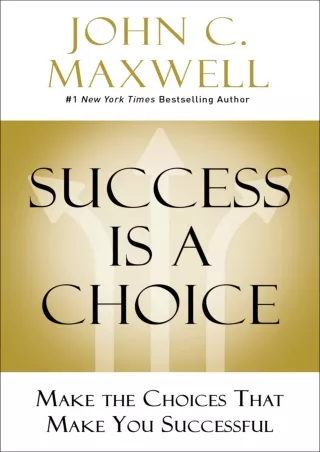 [PDF]❤️DOWNLOAD⚡️ Success Is a Choice: Make the Choices that Make You Successful