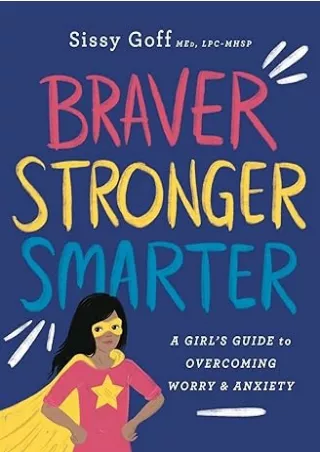 download⚡️[EBOOK]❤️ Braver, Stronger, Smarter: A Girl’s Guide to Overcoming Worry & Anxiety