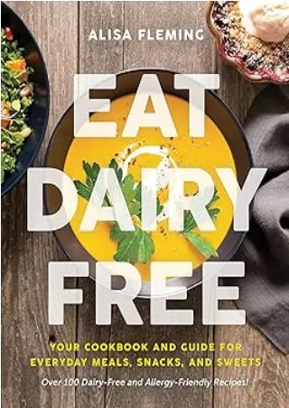 Download⚡️PDF❤️ Eat Dairy Free: Your Essential Cookbook for Everyday Meals, Snacks, and Sweets