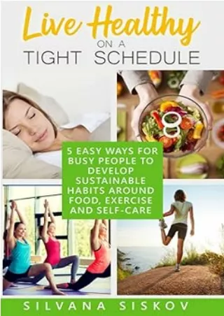 Pdf⚡️(read✔️online) Live Healthy on a Tight Schedule: 5 Easy Ways for Busy People to Develop Sustainable Habits Around F