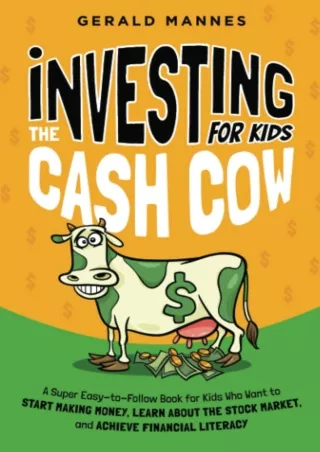 [PDF]❤️DOWNLOAD⚡️ Investing for Kids: The Cash Cow: A Super Easy-to-Follow Book for Kids Who Want to Start Making Money,