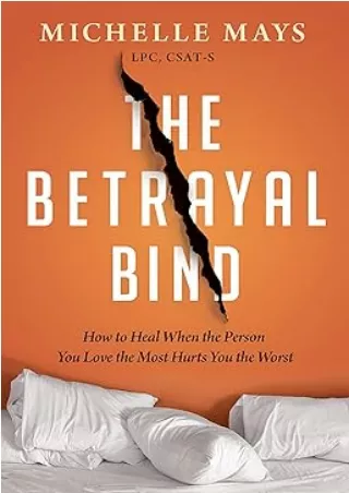 Download⚡️PDF❤️ The Betrayal Bind: How to Heal When the Person You Love the Most Hurts You the Worst