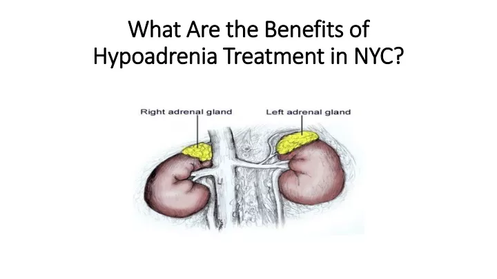 what are the benefits of hypoadrenia treatment in nyc