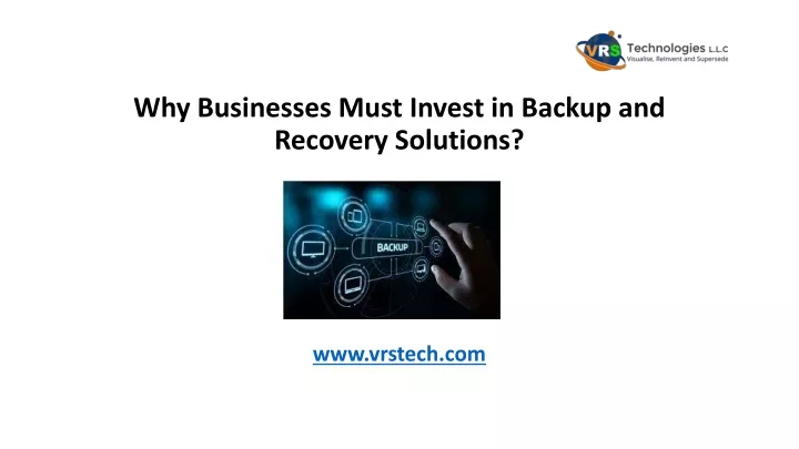why businesses must invest in backup and recovery solutions