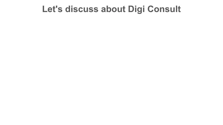 let s discuss about digi consult