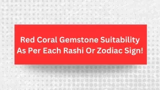 Red Coral Gemstone Suitability As Per Each Rashi Or Zodiac Sign!
