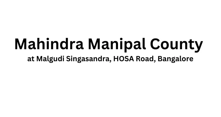 mahindra manipal county at malgudi singasandra