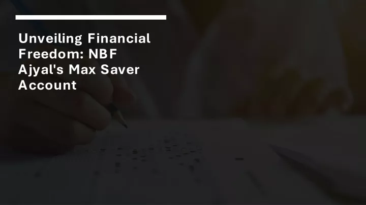 unveiling financial freedom nbf ajyal s max saver account