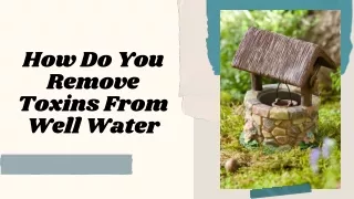 How Do You Remove Toxins From Well Water