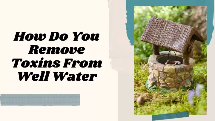 how do you remove toxins from well water