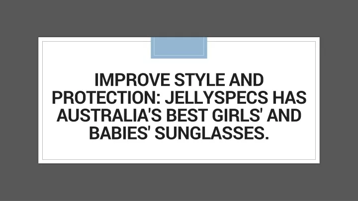 improve style and protection jellyspecs has australia s best girls and babies sunglasses