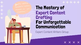 Beyond Text The Mastery of Expert Content Crafting for Unforgettable Communication