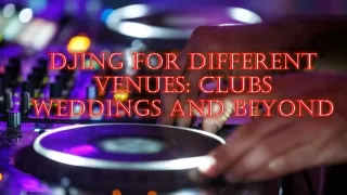 DJing for Different Venues Clubs, Weddings, and Beyond