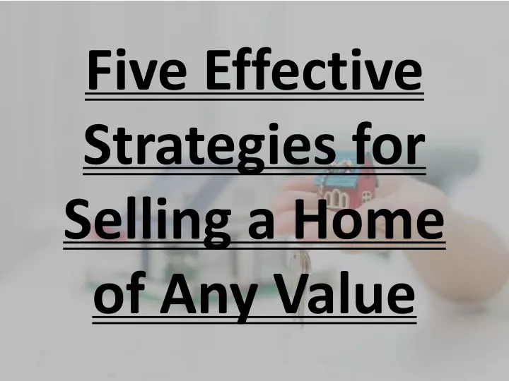 five effective strategies for selling a home of any value