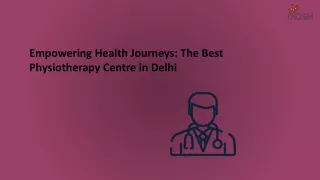 Empowering Health Journeys The Best Physiotherapy Centre in Delhi