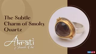 the subtle charm of smoky quartz