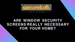 Are Window Security Screens Really Necessary For Your Home?