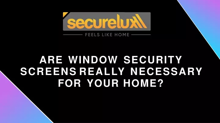are window security screen s reall y necessar