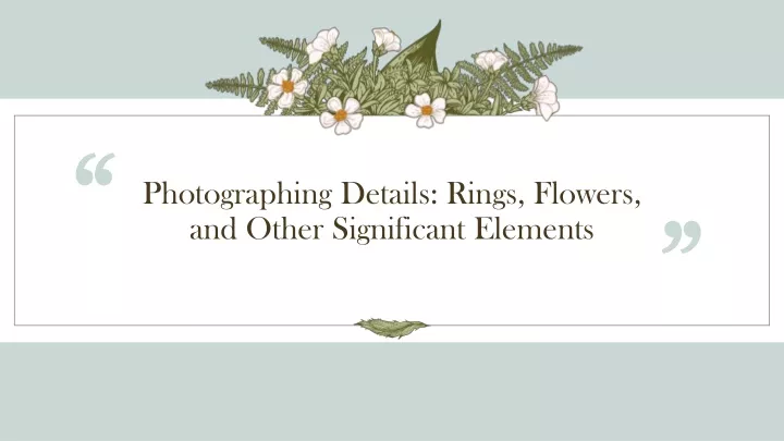 photographing details rings flowers and other significant elements