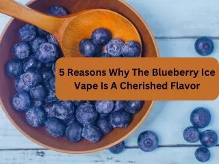 5 Reasons Why The Blueberry Ice Vape Is A Cherished Flavor