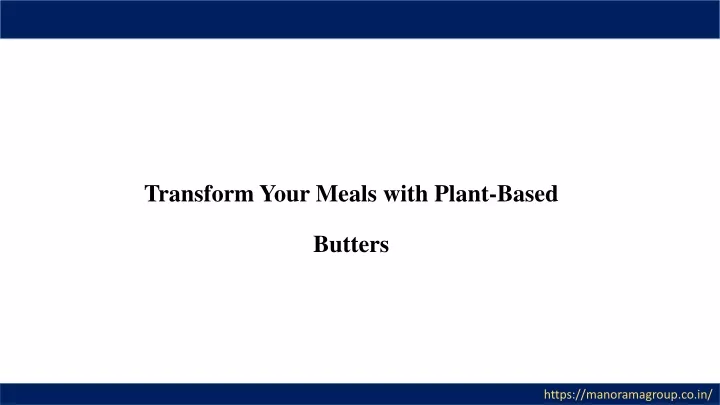 transform your meals with plant based butters