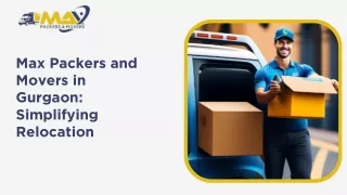 Max Packers and Movers in Gurgaon: Simplifying Relocation
